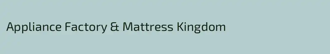 Appliance Factory & Mattress Kingdom